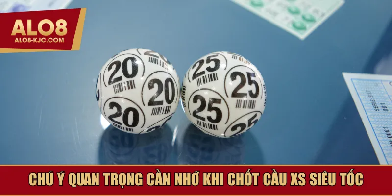 Chú ý quan trọng cần nhớ khi chốt cầu XS siêu tốc