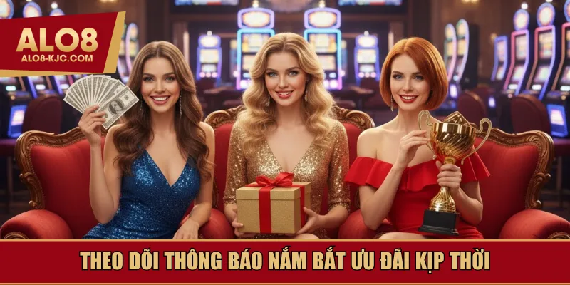 Theo dõi thông báo nắm bắt ưu đãi kịp thời