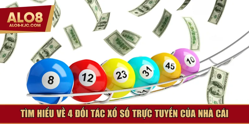 Tìm hiểu về 4 đối tác xổ số trực tuyến của nhà cái